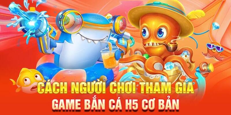 Bí quyết chơi bắn cá H5 thu về lượng tiền thưởng khủng