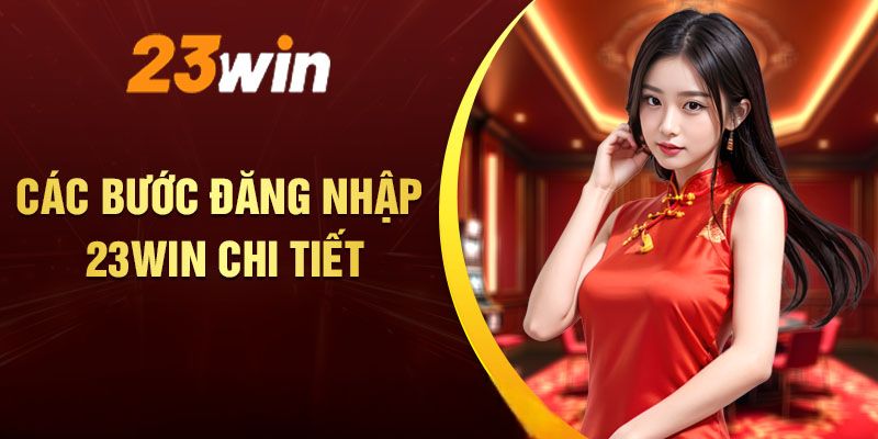 Hướng dẫn đăng nhập 23Win chỉ vài bước đơn giản Hướng dẫn đăng nhập 23Win chỉ vài bước đơn giản