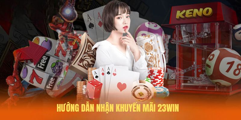 Hướng dẫn nhận khuyến mãi 23Win Hướng dẫn nhận khuyến mãi 23Win
