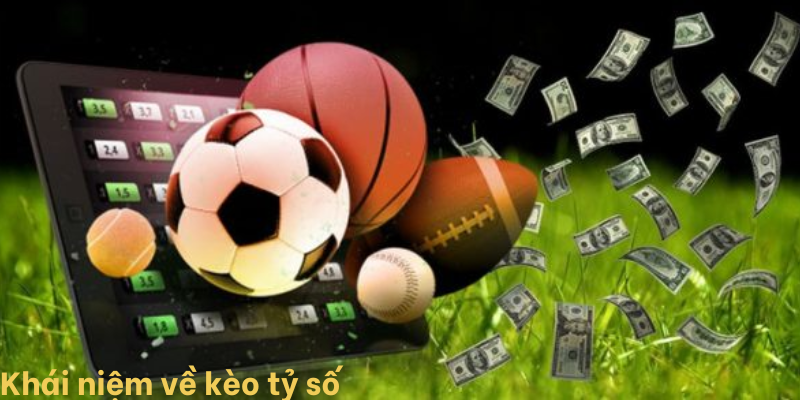 Khái niệm về kèo tỷ số Khái niệm về kèo tỷ số