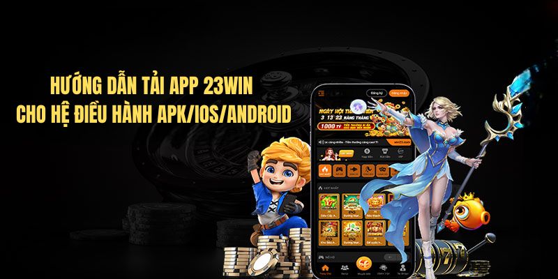 Hướng dẫn Tải app 23Win cho hệ điều hành apk/ios/android Hướng dẫn Tải app 23Win cho hệ điều hành apk/ios/android